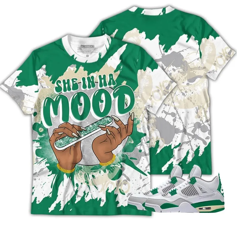 She In Ha Mood Unisex Shirt To Match Sneaker Retro Pine Green 4s Tee, Jordan 4 Pine Green 3D T-Shirt
