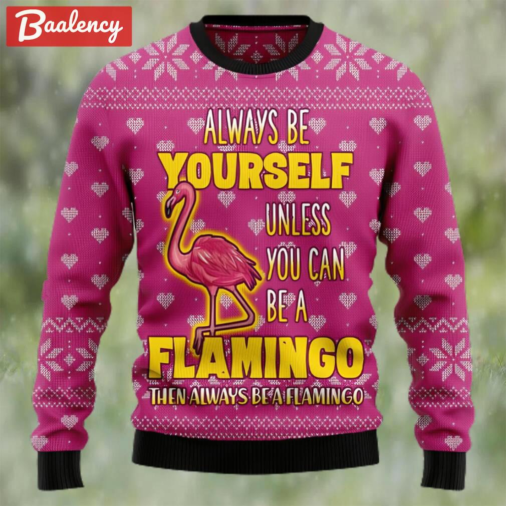 Be a flamingo ugly christmas sweater Christmas Ugly Sweater