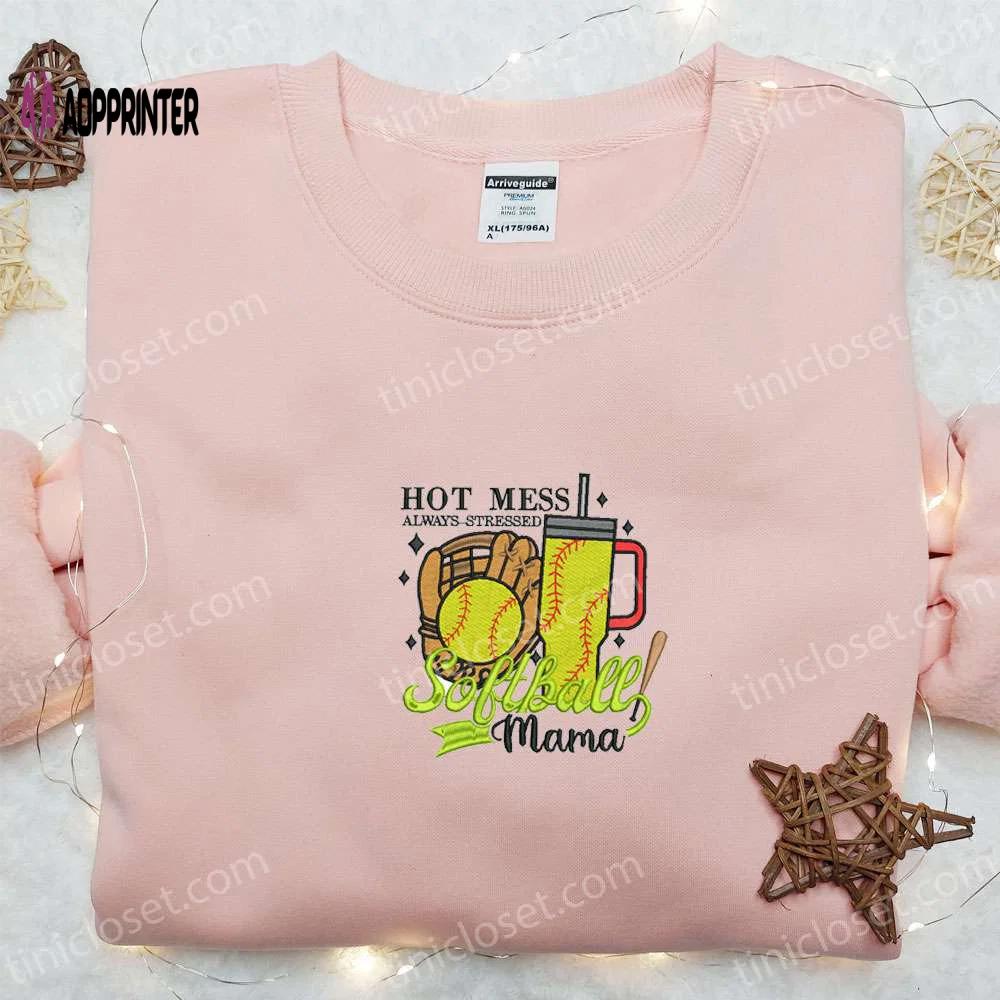Hot mess always stressed softball mama shirt: mother’s day embroidered hoodie best gift for mom Embroidered Shirt
