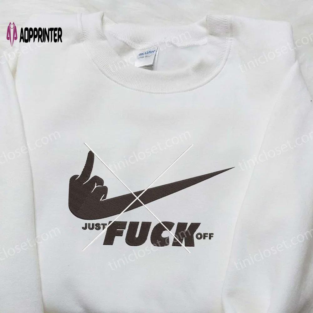 Nike inspired embroidered shirt: just f**k off best friend gift Embroidered Shirt
