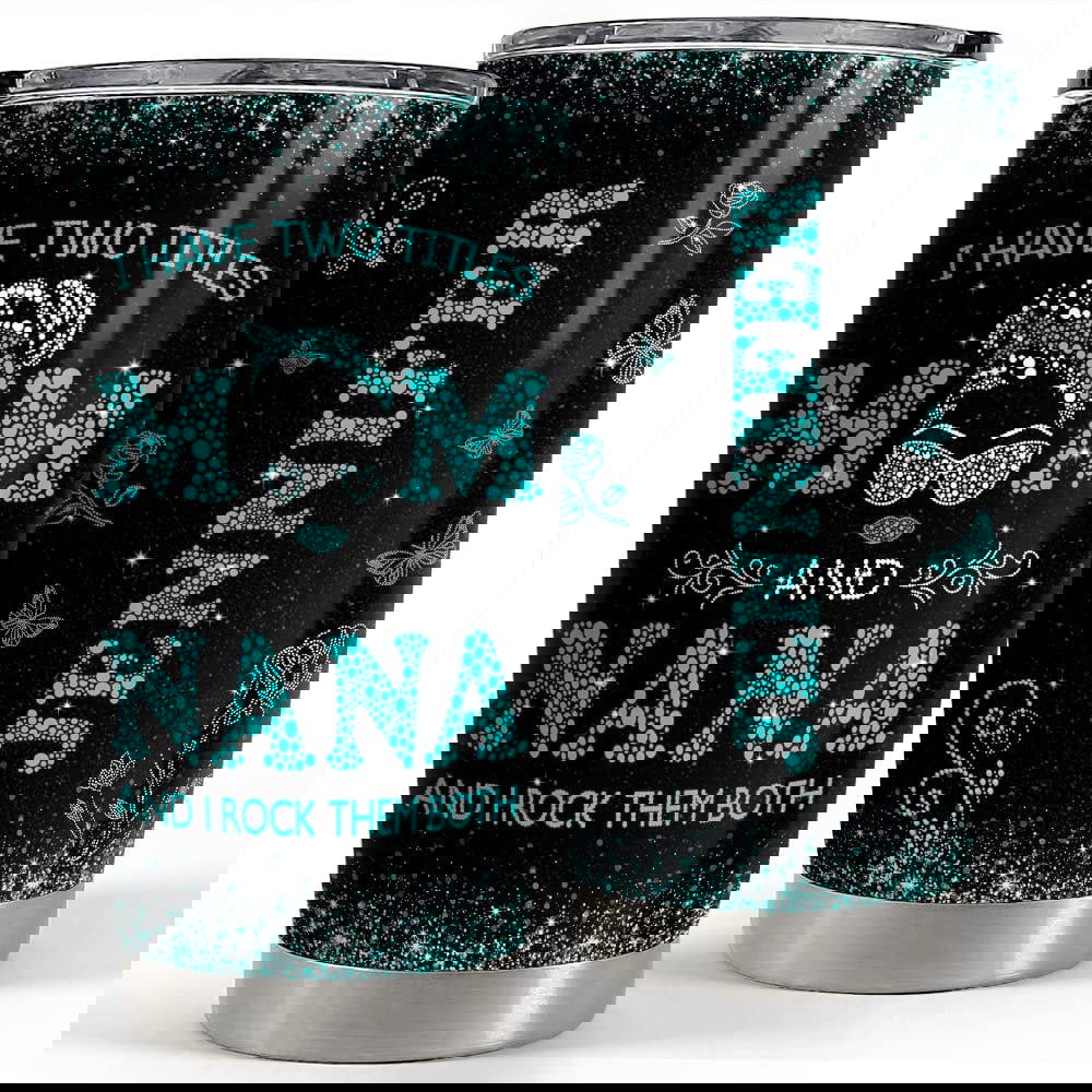 Personalized nana tumbler i have two titles mom and nana jewelry style Personalized Tumbler