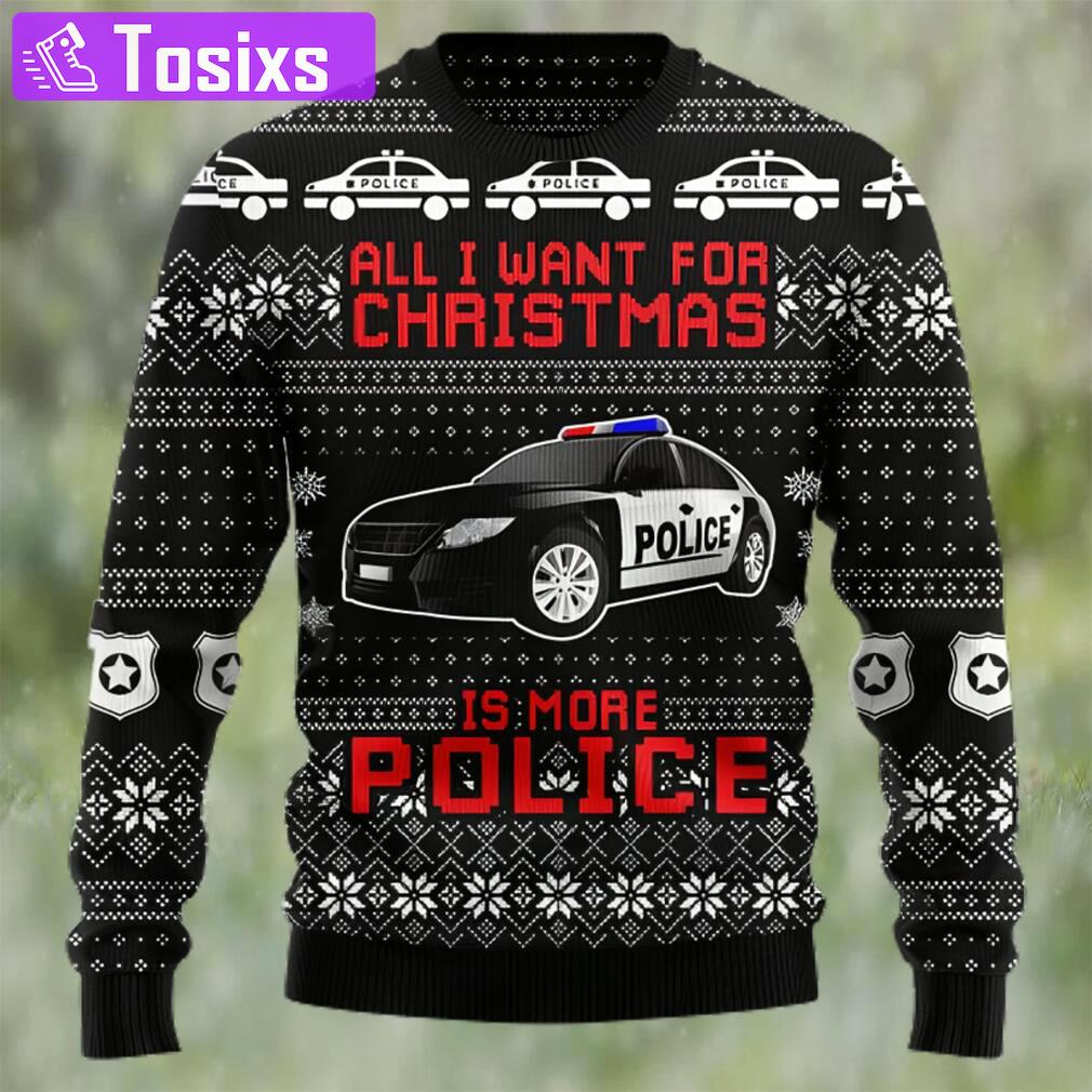 All i want for christmas is more police ugly christmas sweater Christmas Ugly Sweater