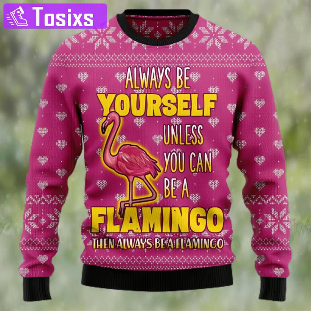 Be a flamingo ugly christmas sweater Christmas Ugly Sweater