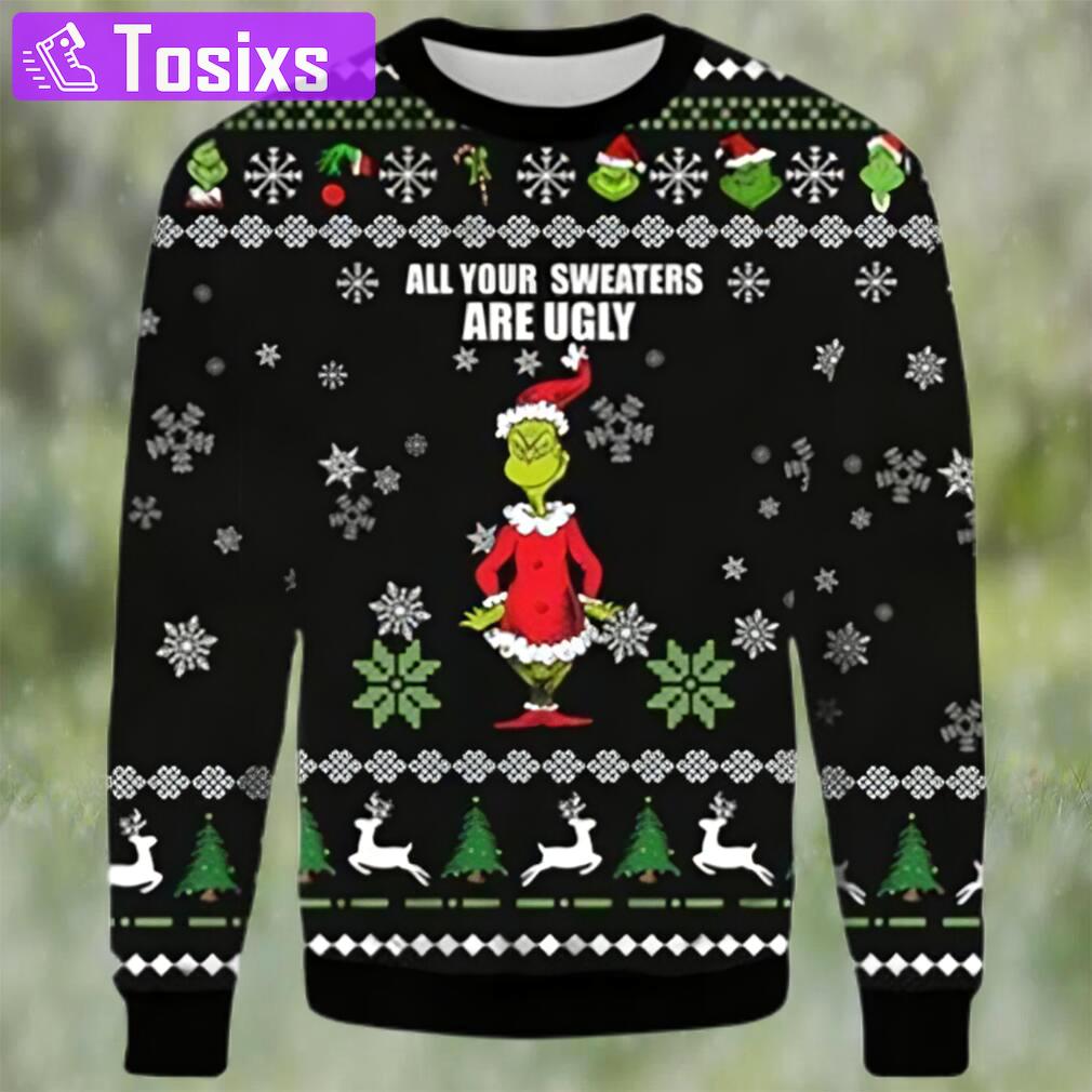 Grinch christmas sweater all your sweaters are ugly xmas sweater 3d gifts for christmas Christmas Ugly Sweater