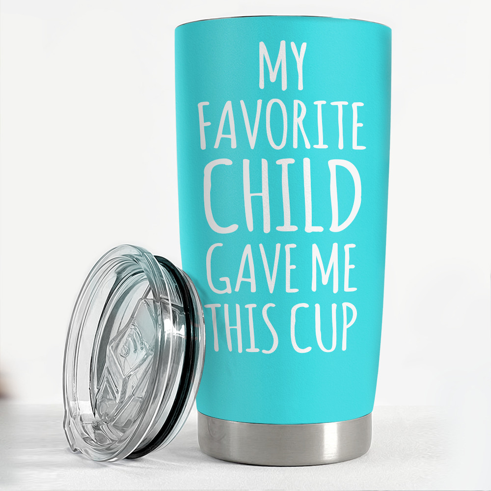 Tumblers gifts idea for mom and dad my favorite child gave me this cup Personalized Tumbler