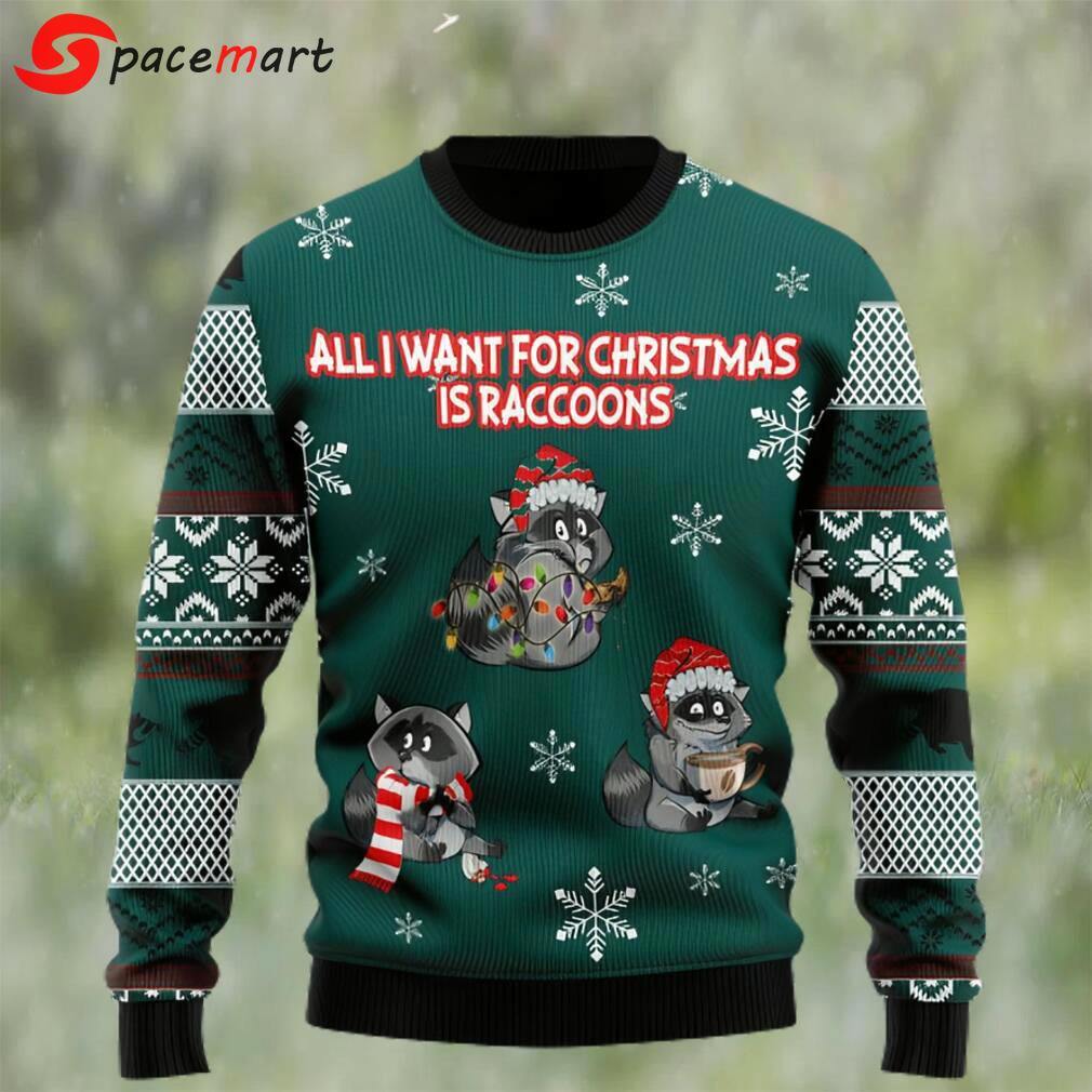 All i want for christmas is raccoons ugly christmas sweater Christmas Ugly Sweater