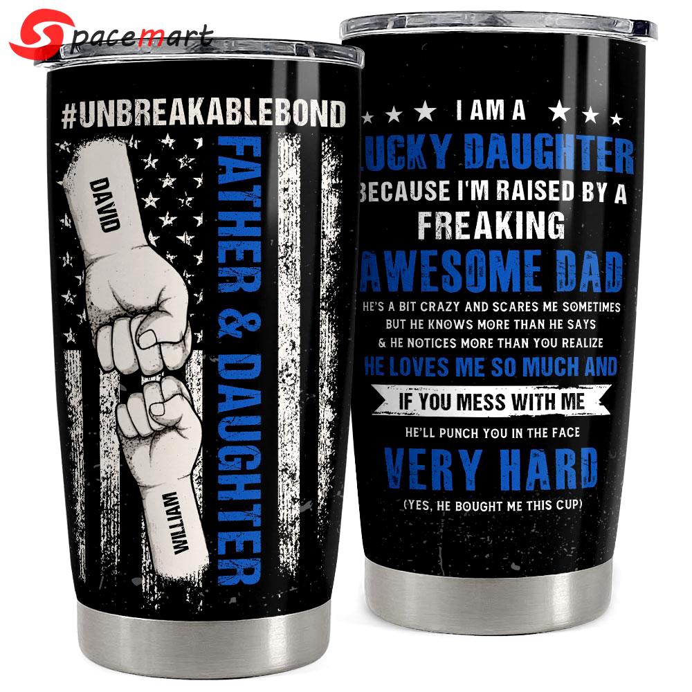 Father & daughter unbreakable bond personalized tumbler cup Personalized Tumbler
