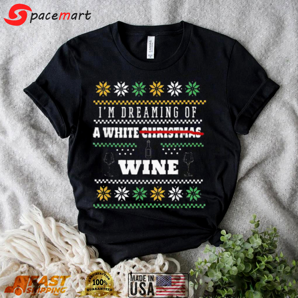 I?m dreaming of a white wine ugly christmas sweater Christmas Ugly Sweater