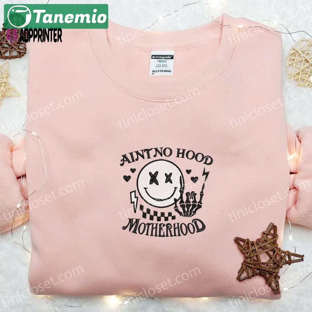 Ain t no hood like motherhood shirt: mother s day embroidered hoodie – best gift for mom Embroidered Shirt