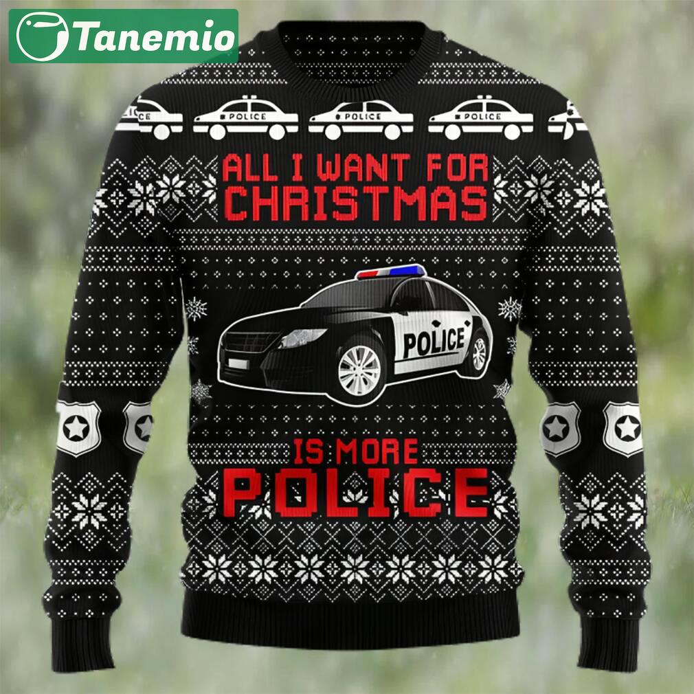 All i want for christmas is more police ugly christmas sweater Christmas Ugly Sweater
