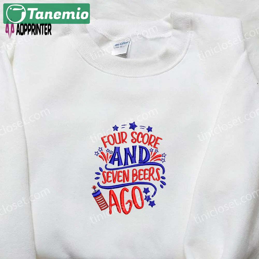 Embroidered shirt: four score & seven beers ago – perfect national day gift best patriotic shirt Embroidered Shirt