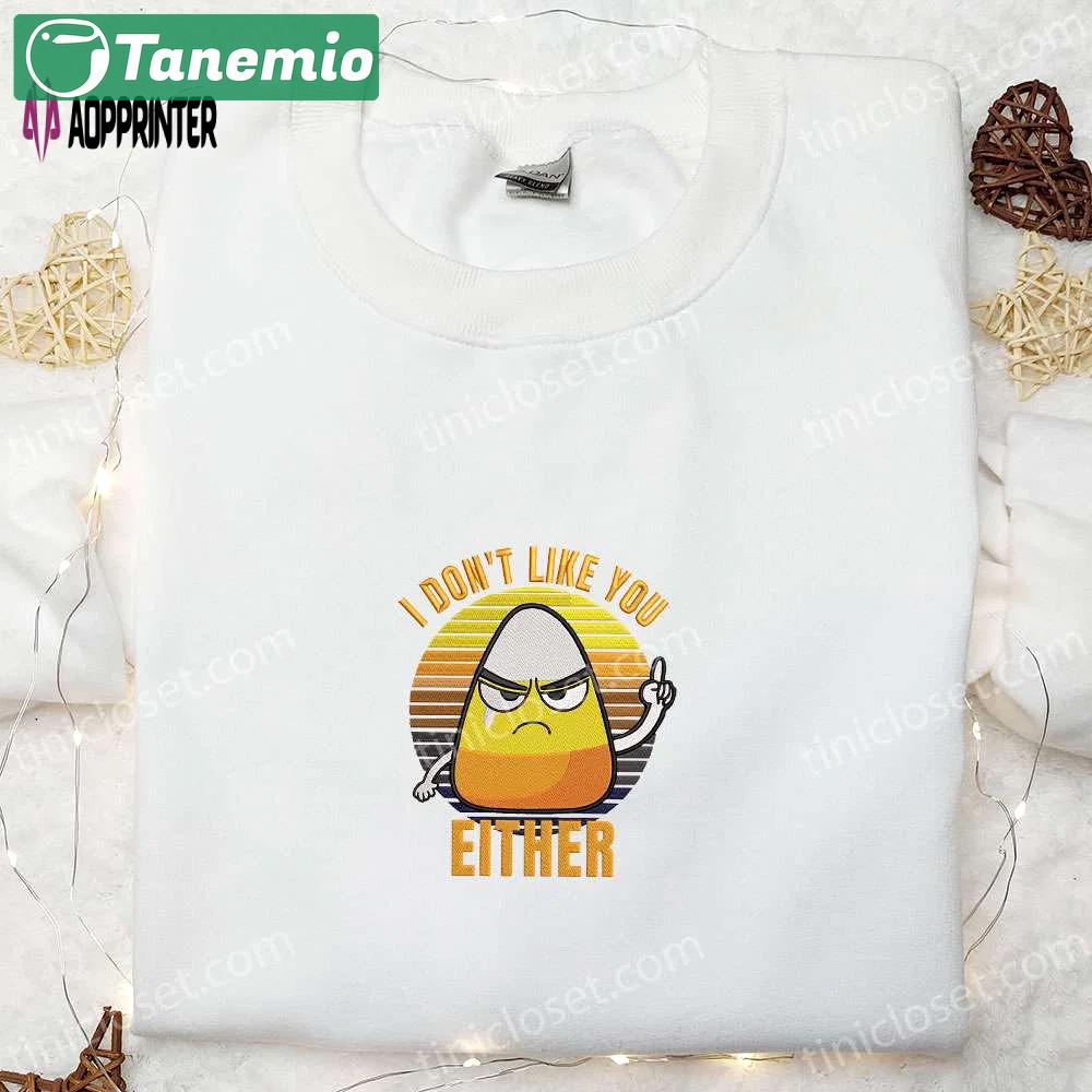 I don t like you either funny halloween candy corn shirt – best halloween gift ideas Embroidered Shirt