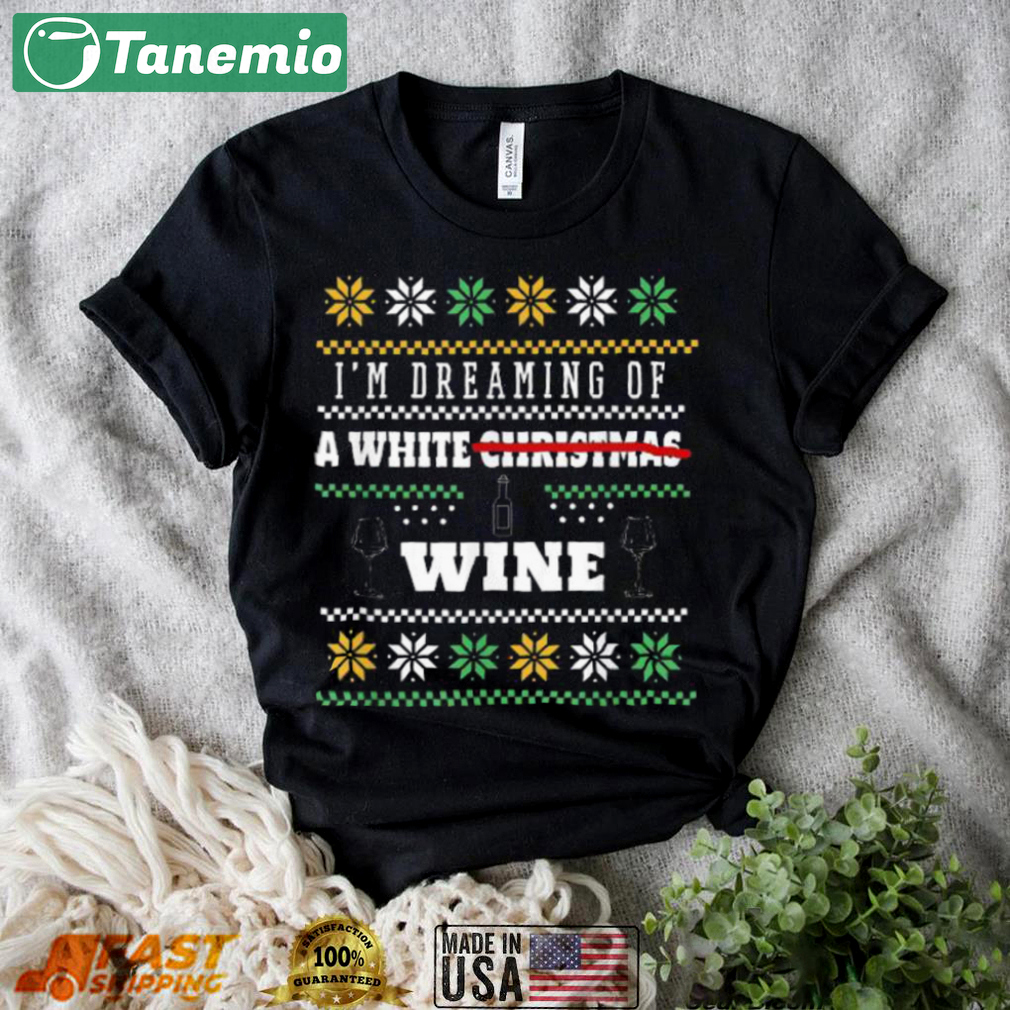 I?m dreaming of a white wine ugly christmas sweater Christmas Ugly Sweater