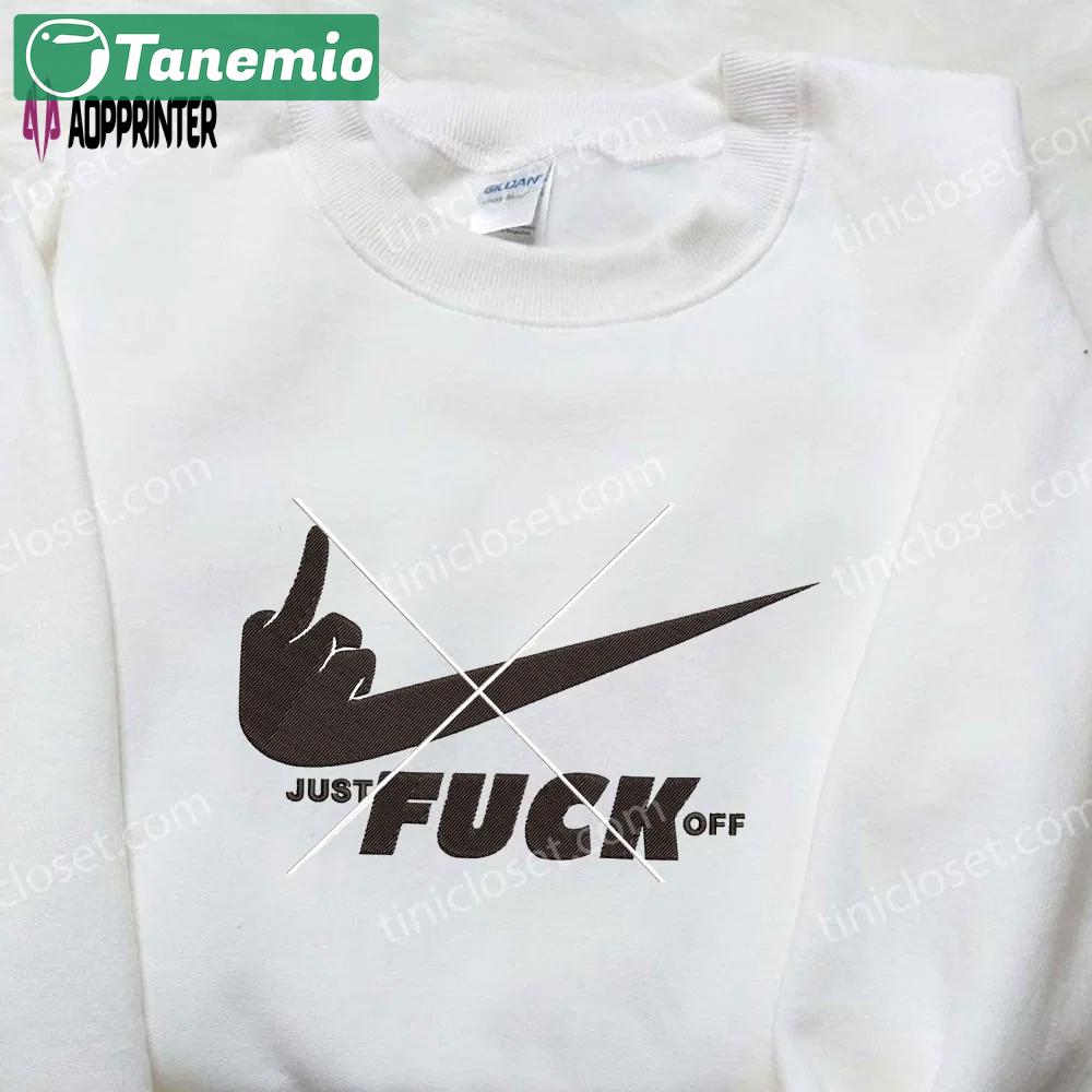 Nike inspired embroidered shirt: just f**k off best friend gift Embroidered Shirt