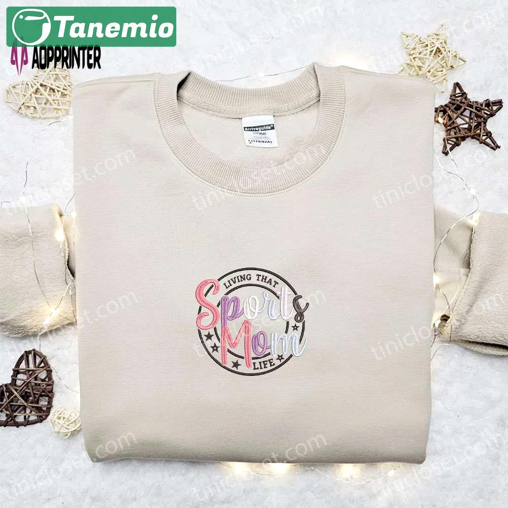 Sports mom life embroidered shirt & hoodie: perfect mother s day gift for mom Embroidered Shirt