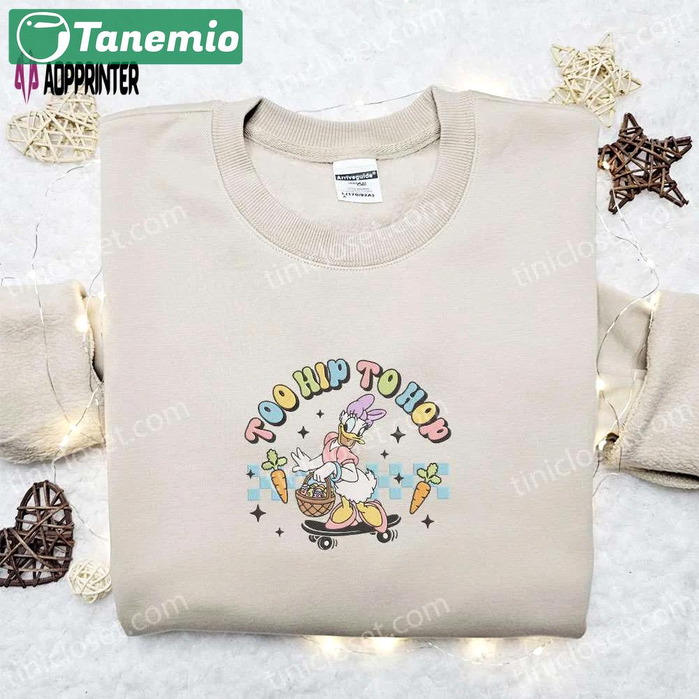 Too hip to hop daisy duck shirt & disney characters hoodie: unique thanksgiving day gift ideas Embroidered Shirt