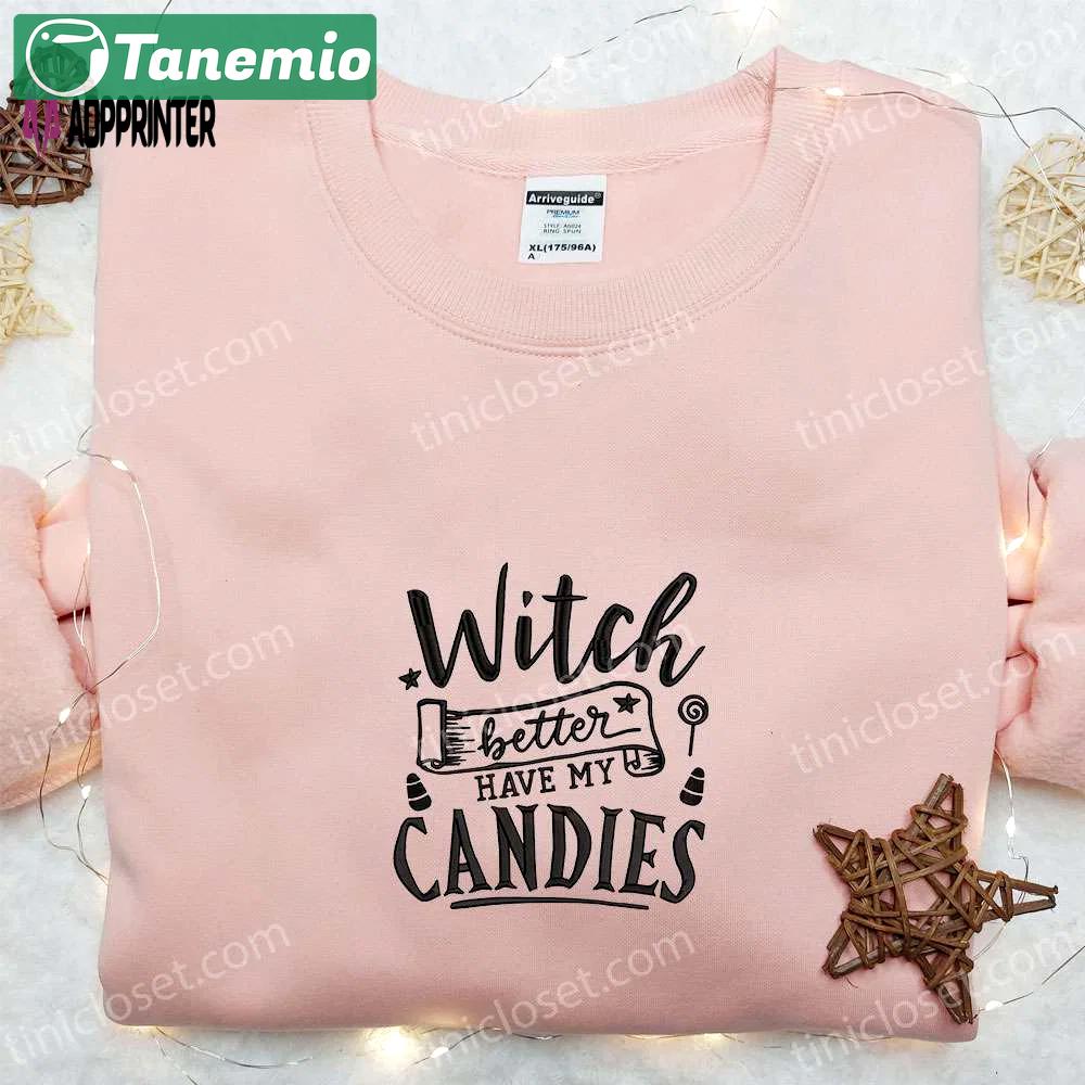 Witch better have my candies embroidered sweatshirt: halloween hoodie best gift ideas Embroidered Shirt