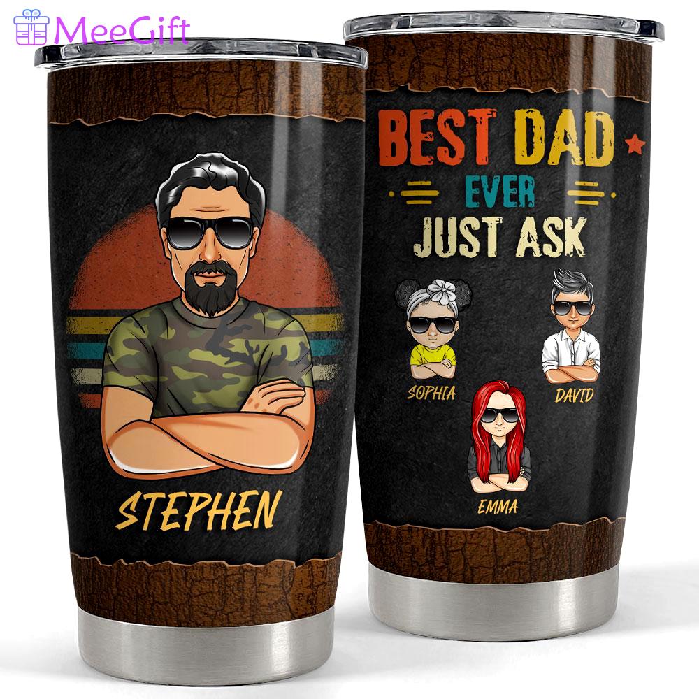 Best dad ever just ask kids personalized tumbler cup Personalized Tumbler
