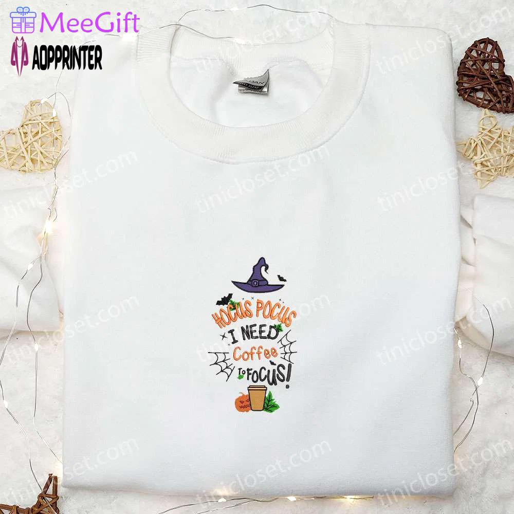 Hocus pocus coffee to focus shirt: best halloween embroidered gift for family Embroidered Shirt