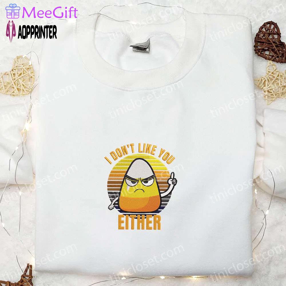 I don t like you either funny halloween candy corn shirt – best halloween gift ideas Embroidered Shirt