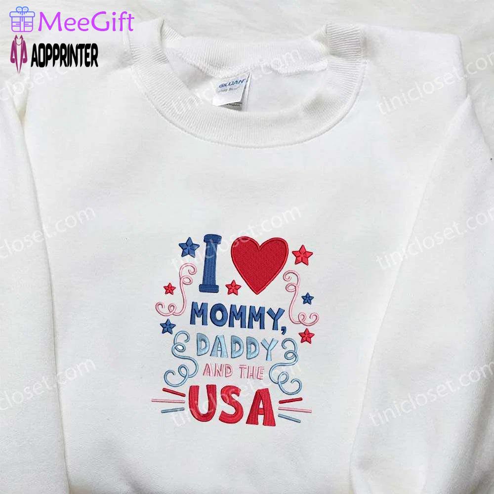 I love mommy daddy and the usa embroidered shirt: best patriotic shirts & national day gifts Embroidered Shirt