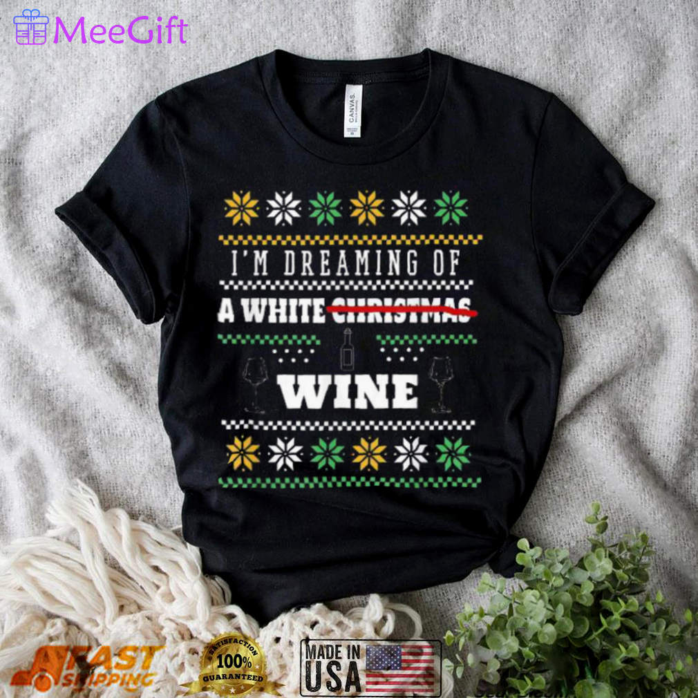 I?m dreaming of a white wine ugly christmas sweater Christmas Ugly Sweater