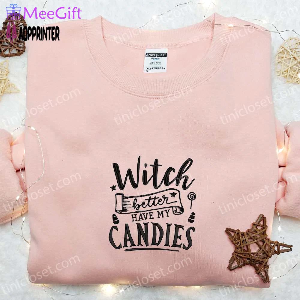 Witch better have my candies embroidered sweatshirt: halloween hoodie best gift ideas Embroidered Shirt