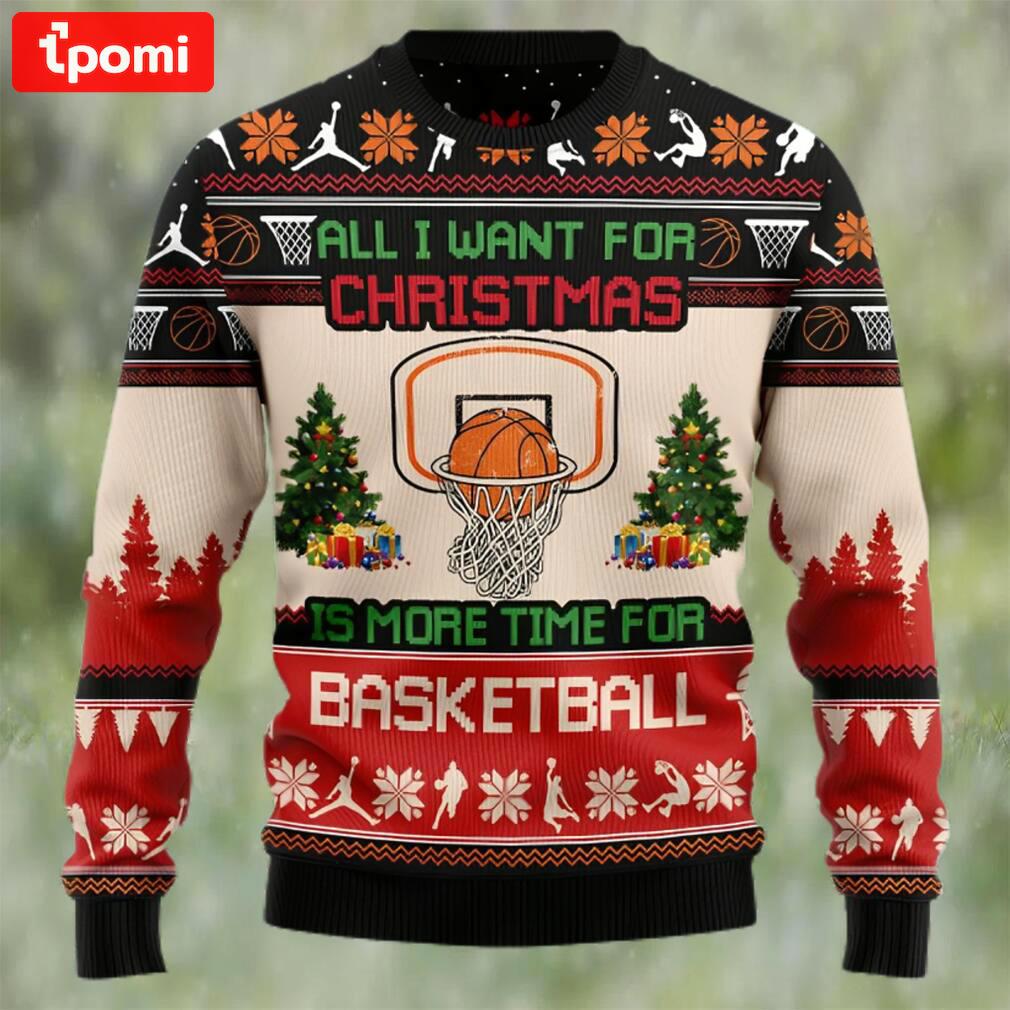 All i want for christmas is more time for basketball ugly christmas sweater Christmas Ugly Sweater