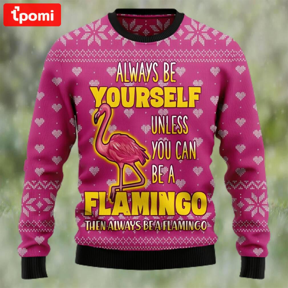 Be a flamingo ugly christmas sweater Christmas Ugly Sweater