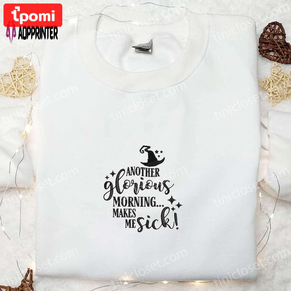 Glorious morning makes me sick embroidered sweatshirt: halloween hoodie best gifts Embroidered Shirt