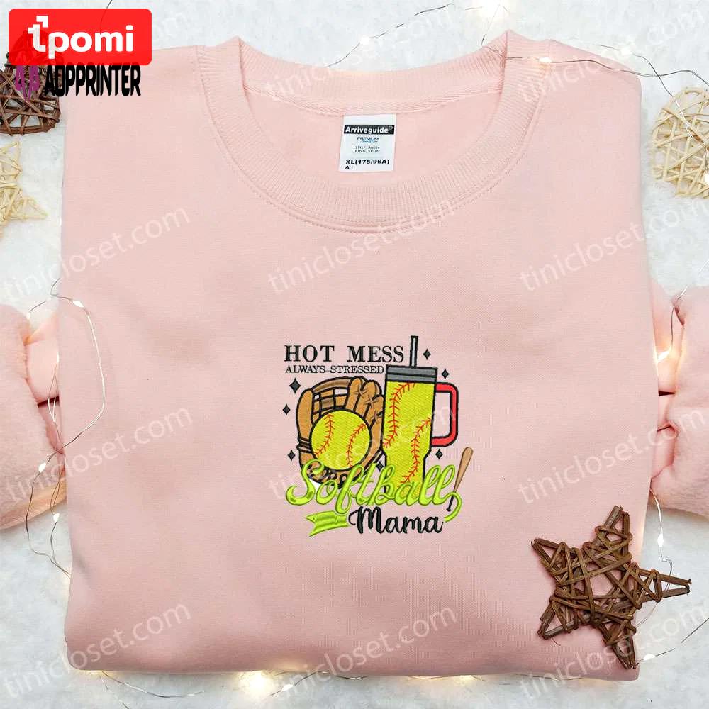 Hot mess always stressed softball mama shirt: mother’s day embroidered hoodie best gift for mom Embroidered Shirt
