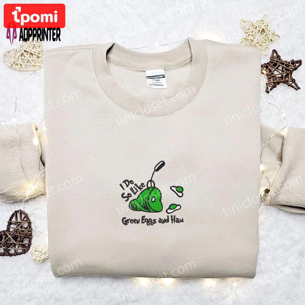 I do so like green eggs ham shirt: dr seuss cartoon hoodie best gift idea Embroidered Shirt