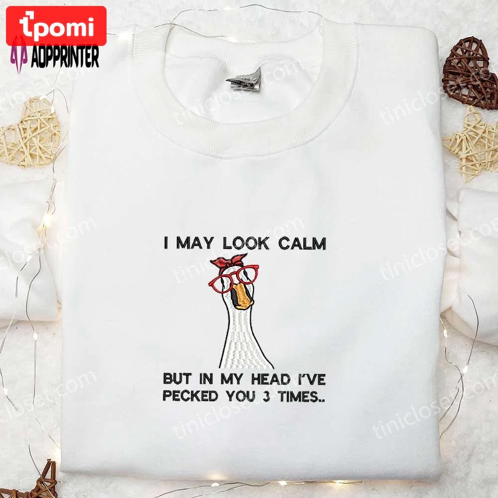I may look calm silly goose embroidered shirt – funny animal design Embroidered Shirt
