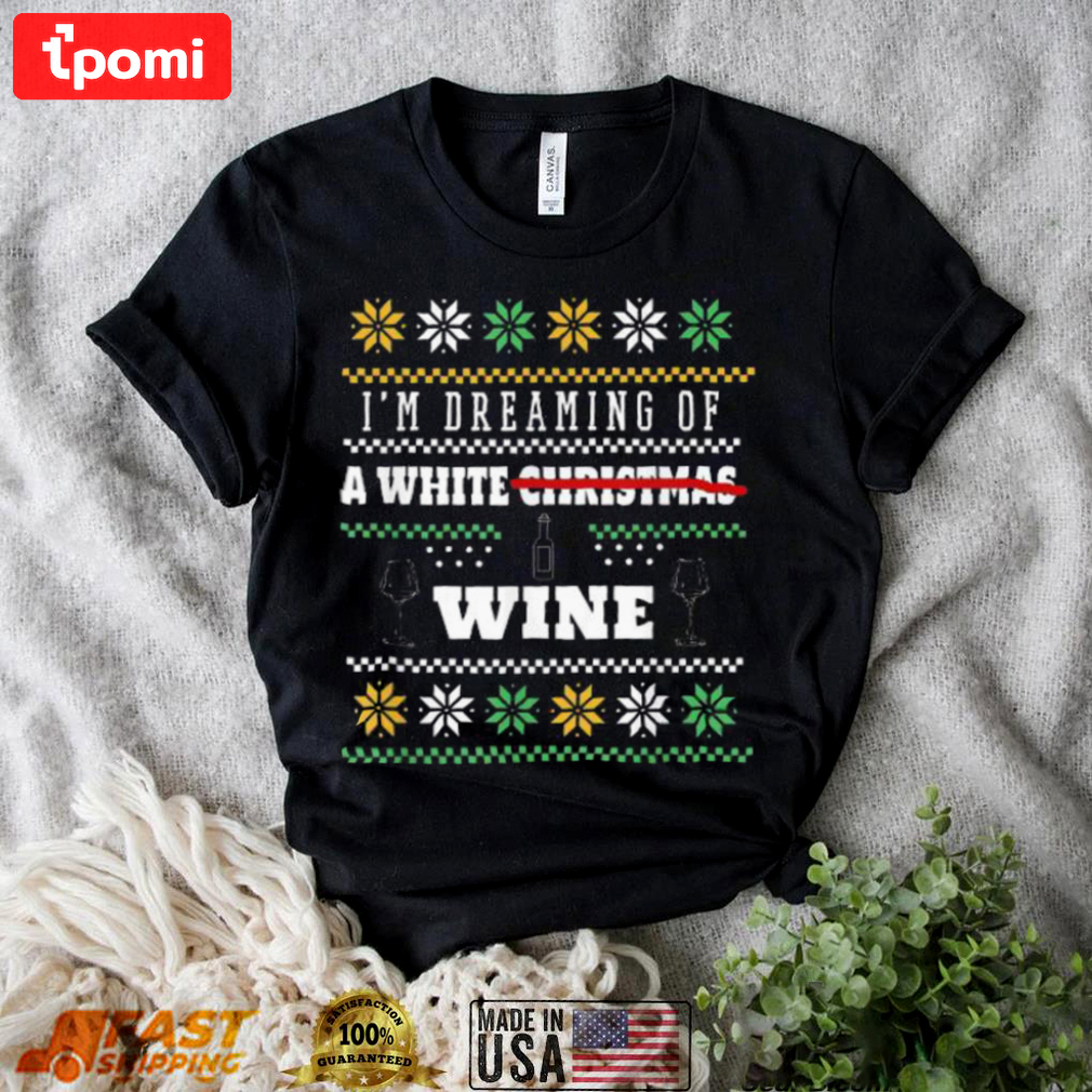 I?m dreaming of a white wine ugly christmas sweater Christmas Ugly Sweater
