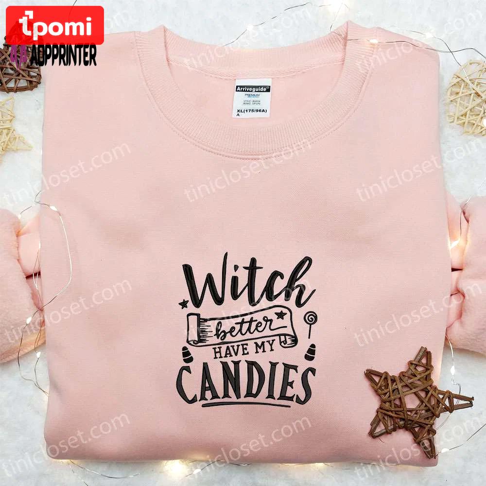 Witch better have my candies embroidered sweatshirt: halloween hoodie best gift ideas Embroidered Shirt
