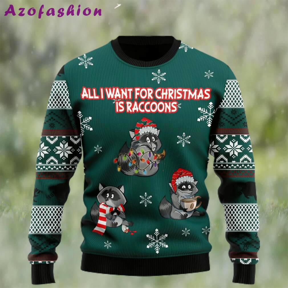 All i want for christmas is raccoons ugly christmas sweater Christmas Ugly Sweater