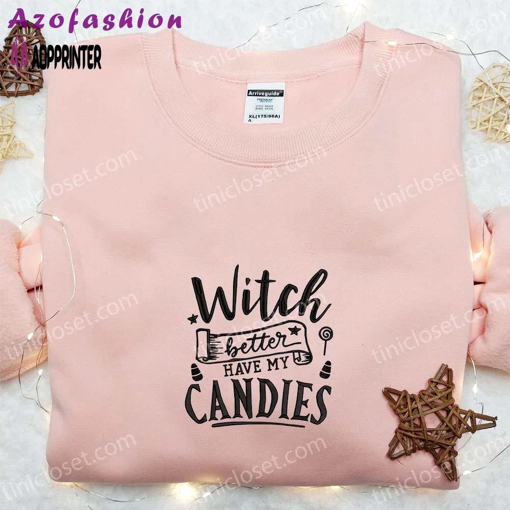 Witch better have my candies embroidered sweatshirt: halloween hoodie best gift ideas Embroidered Shirt