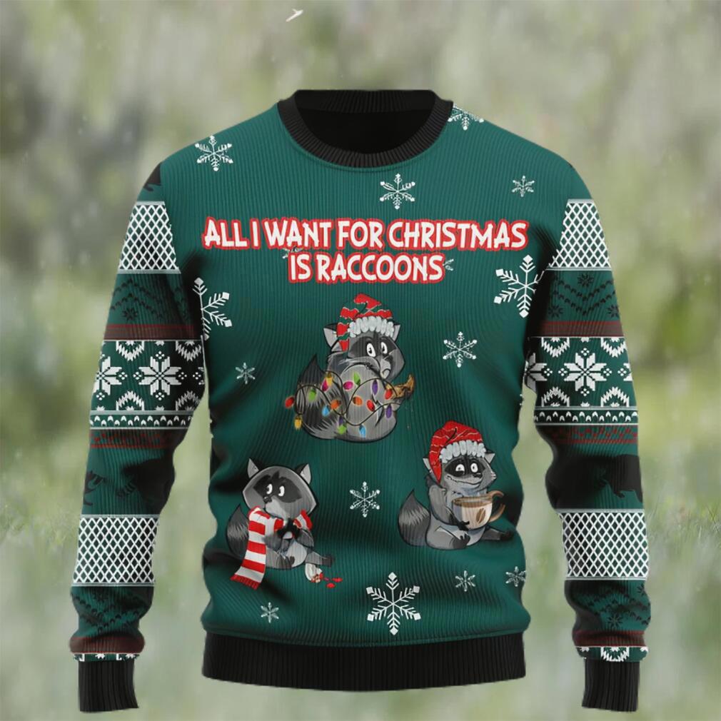 All i want for christmas is raccoons ugly christmas sweater Christmas Ugly Sweater