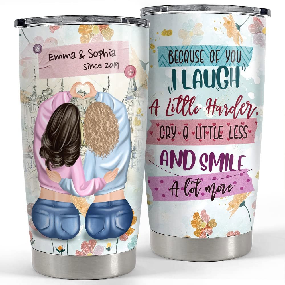 Personalized best friends tumbler because of you i laugh for besties Personalized Tumbler