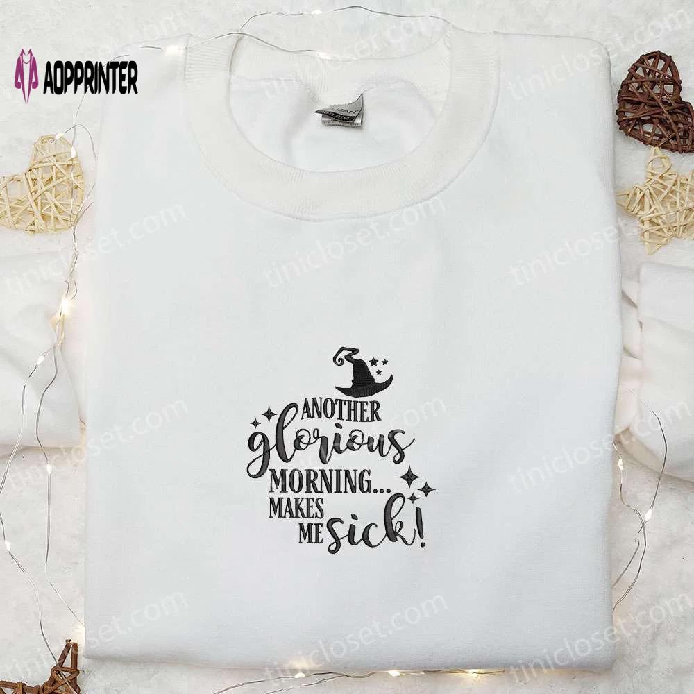 Spooky halloween embroidered sweatshirt: another glorious morning makes me sick hoodie – best gifts Embroidered Shirt