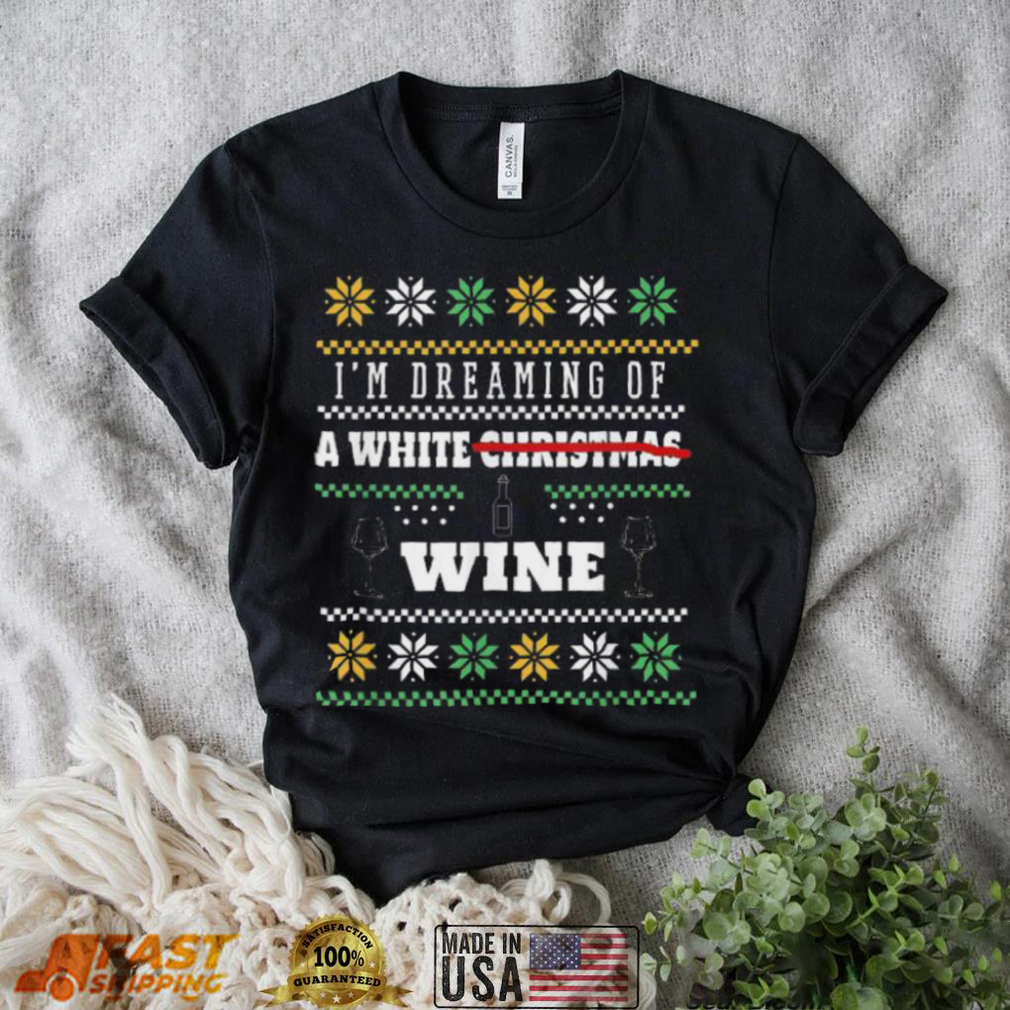 I?m dreaming of a white wine ugly christmas sweater Christmas Ugly Sweater