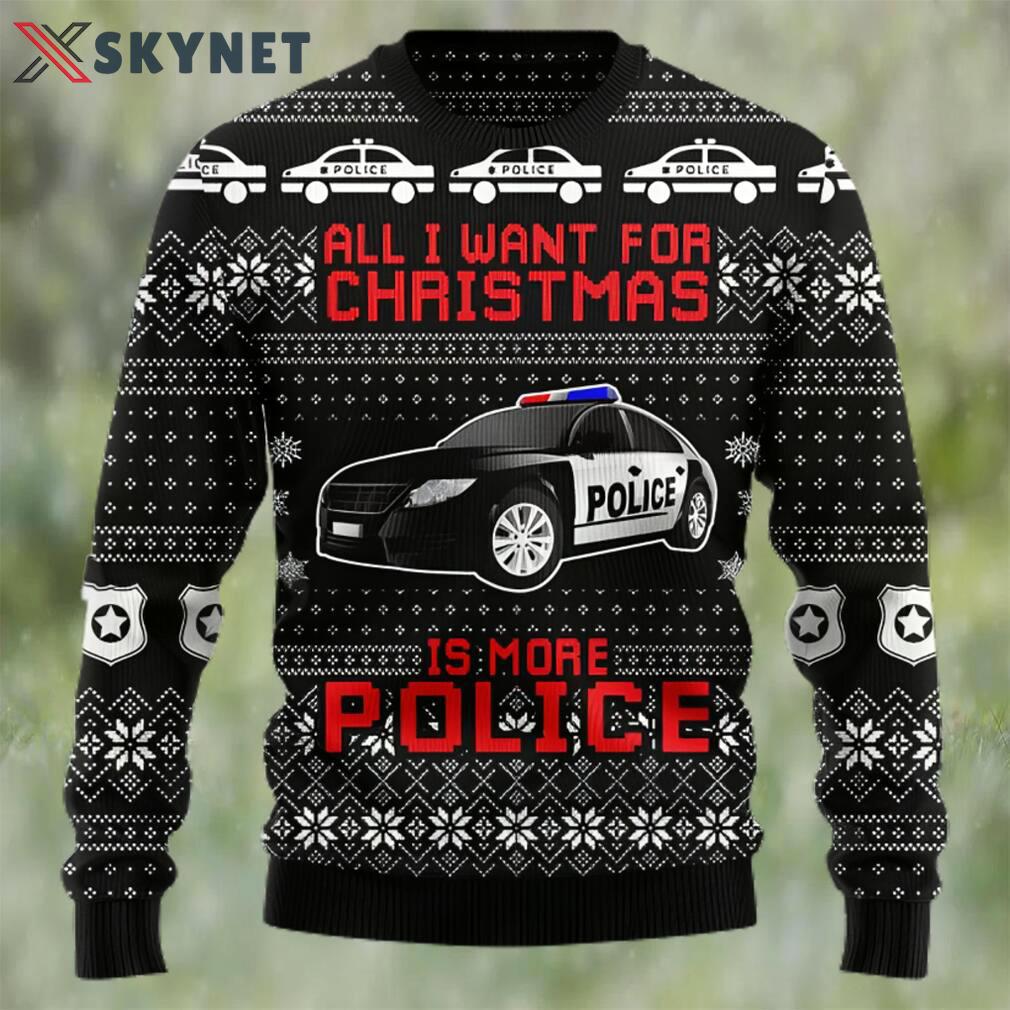 All i want for christmas is more police ugly christmas sweater Christmas Ugly Sweater