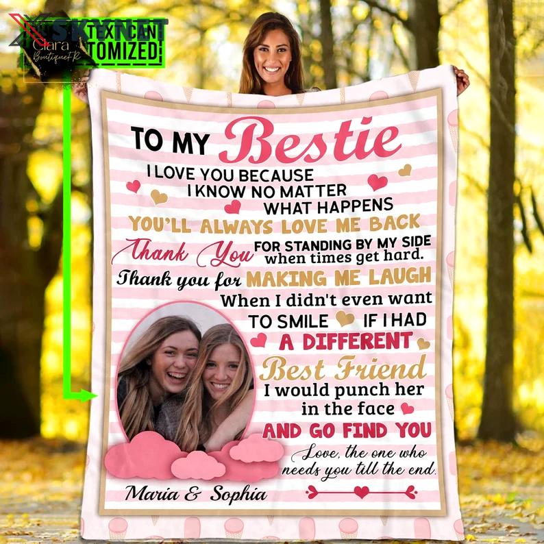 Custom photo to my bestie i love you because i know no matter what happens fleece blanket, mink sherpa blanket, best friend quilt Quilt Blanket
