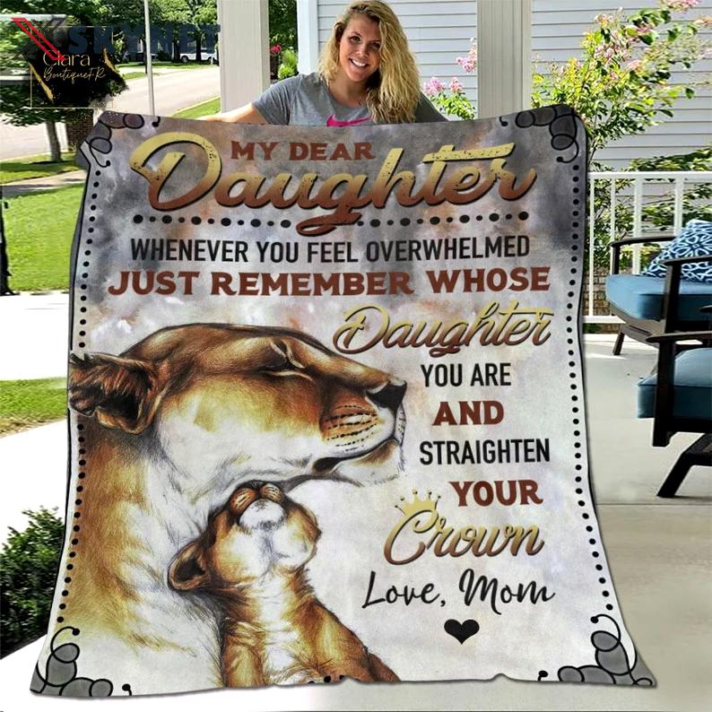 Dear my daughter whenever you feel overwhelmed lion fleece blanket, mink sherpa blanket, daughter gift, lion quilt, blanket for daughter Quilt Blanket