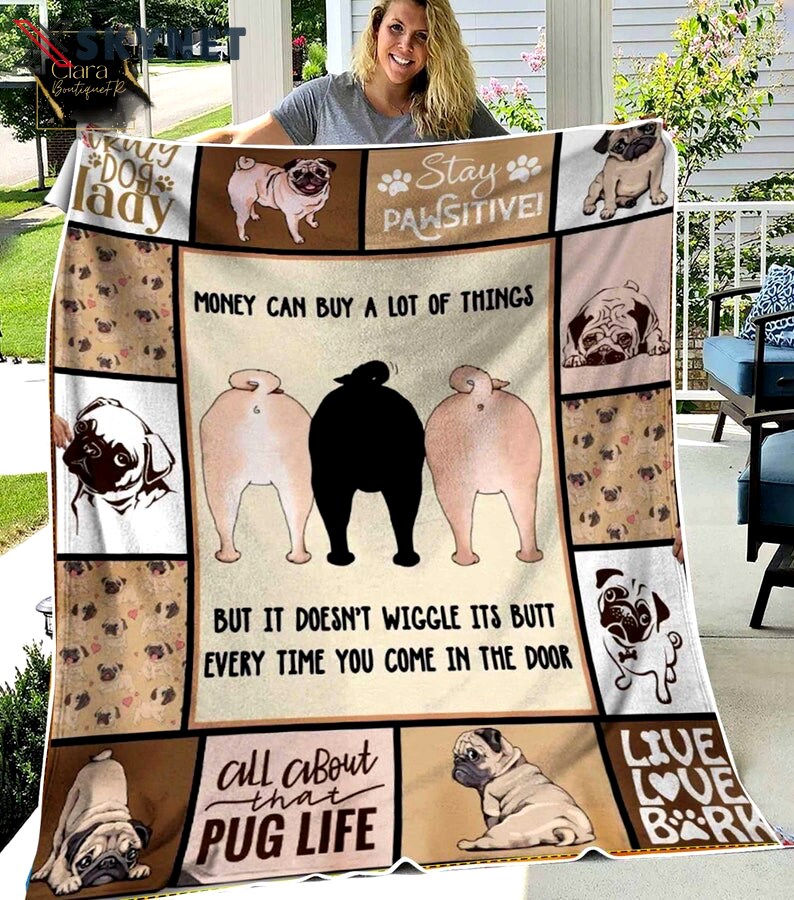 Dog money can buy a lot of things pug dog fleece blanket, mink sherpa blanket, dog lover gift, pug dog blanket, dog butt quilt Quilt Blanket