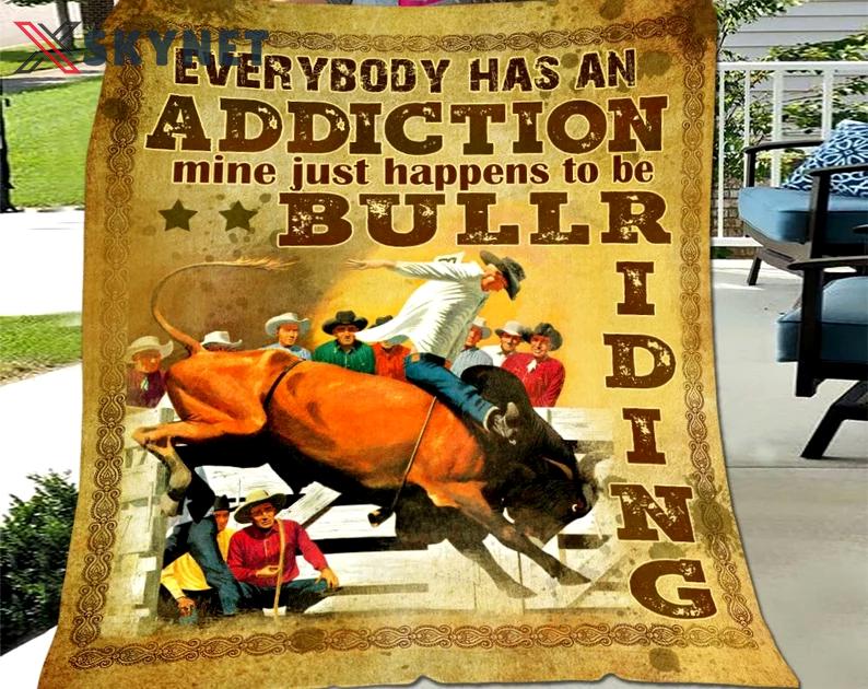 Everybody has an addiction mine just happens to be bull riding fleece blanket, mink sherpa blanket, bull riding lover gift, bull riding Quilt Blanket