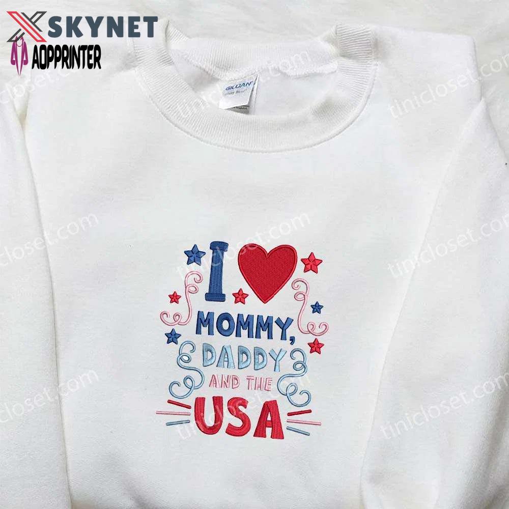 I love mommy daddy and the usa embroidered shirt: best patriotic shirts & national day gifts Embroidered Shirt