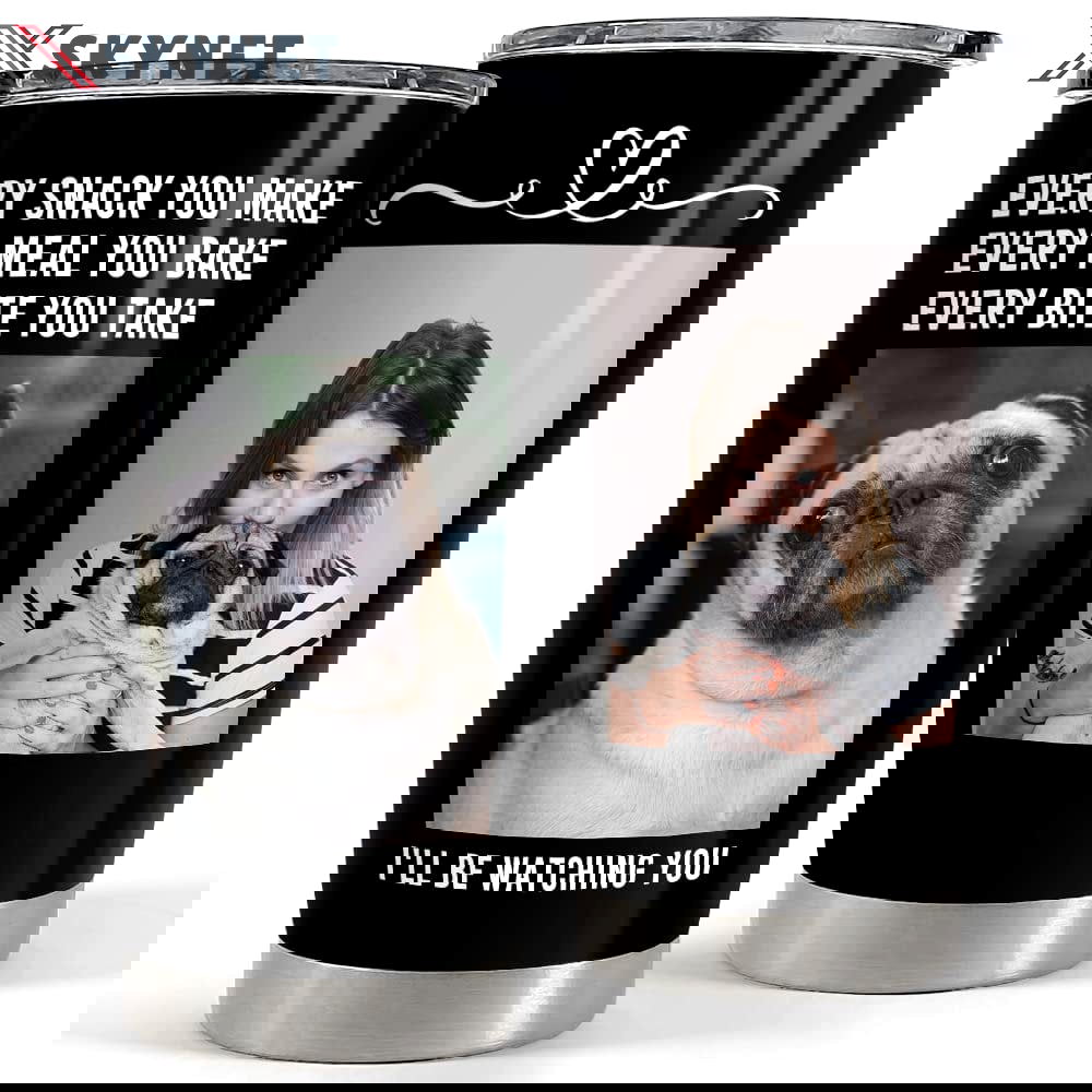 Personalized photo of dog tumbler every snack you make  for dog lover Personalized Tumbler