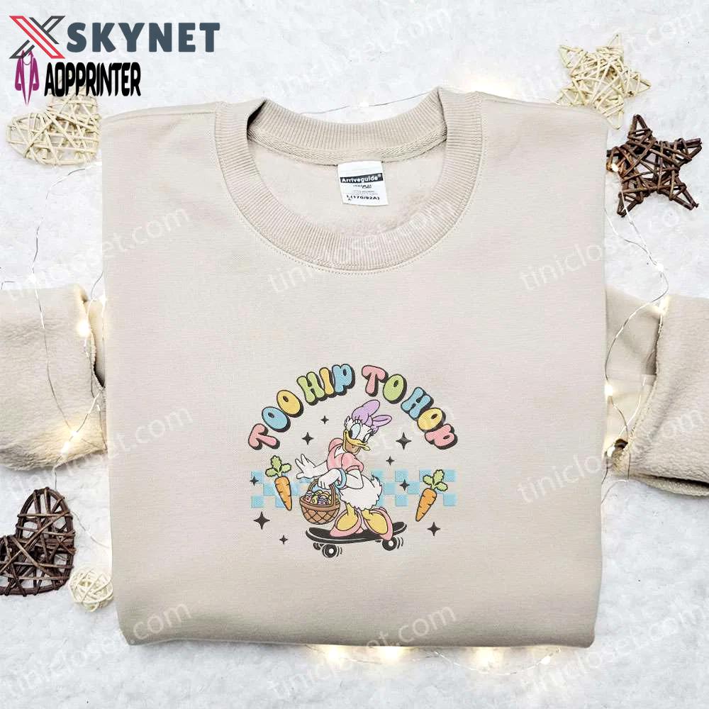 Too hip to hop daisy duck shirt & disney characters hoodie: unique thanksgiving day gift ideas Embroidered Shirt