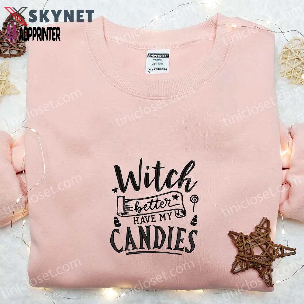 Witch better have my candies embroidered sweatshirt: halloween hoodie best gift ideas Embroidered Shirt
